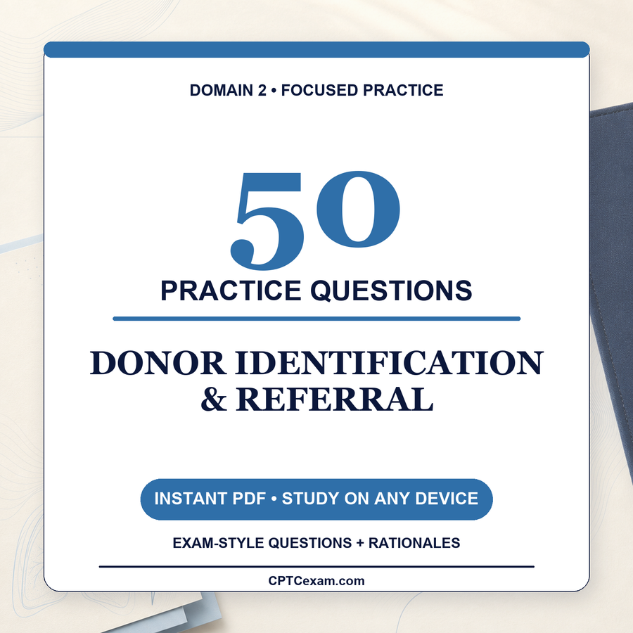 Donor Identification & Referral - 50 CPTC Practice Questions (July 2026 Edition)