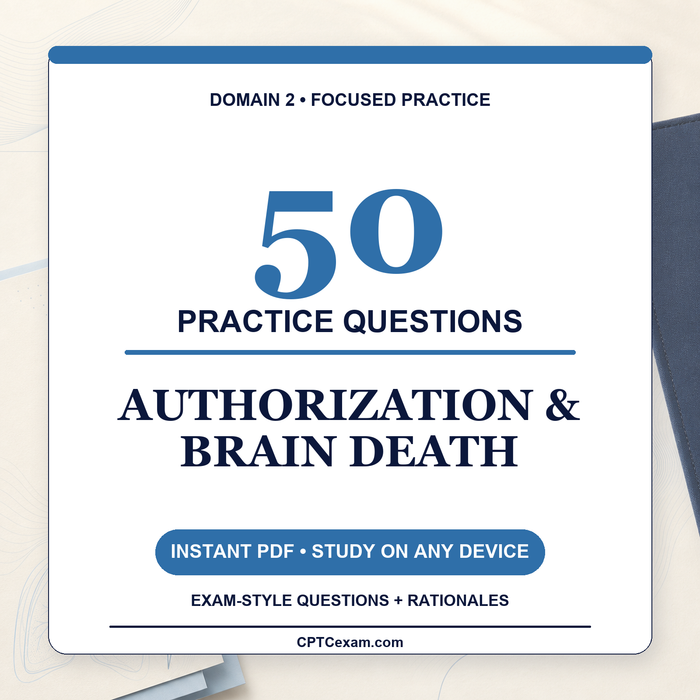 Donor Authorization & Brain Death - 50 CPTC Exam Practice Questions (July 2026 Edition)