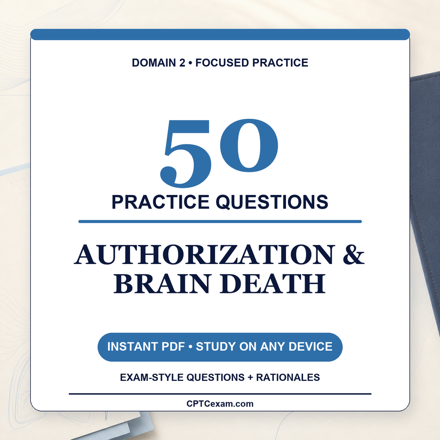 Donor Authorization & Brain Death - 50 CPTC Exam Practice Questions (July 2026 Edition)