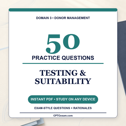 Donor Management and Optimization (Part 1) - Testing and Suitability - 50 CPTC Practice Questions (July 2026 Edition)