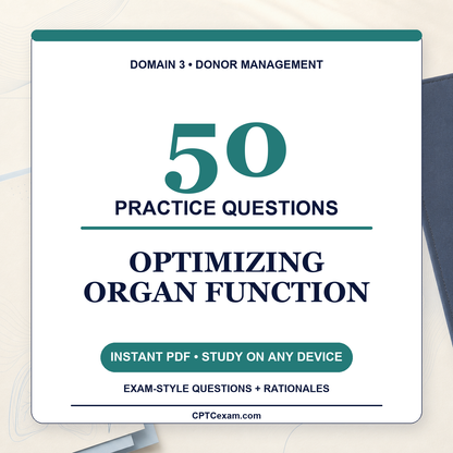 Donor Management and Optimization (Part 2) -Optimizing Organ Function - 50 CPTC Practice Questions (July 2026 Edition)