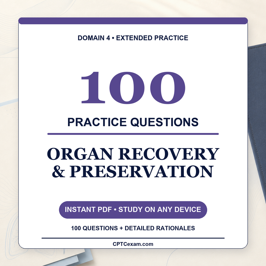 Organ Recovery & Preservation - 100 CPTC Exam Practice Questions (July 2026 Edition)