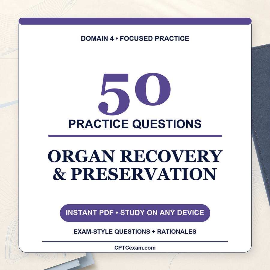 Organ Recovery & Preservation - 50 CPTC Exam Questions (July 2026 Edition)